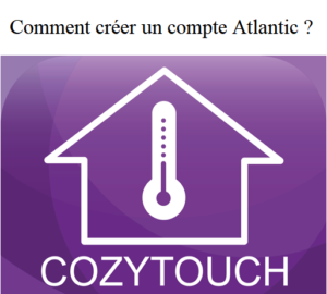 Comment créer un compte Atlantic Cozytouch ?