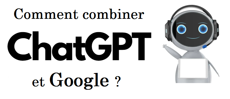 Comment allier ChatGPT et Google ?