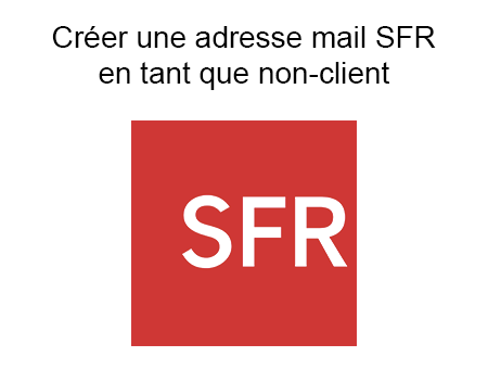 Comment faire pour créer une nouvelle adresse mail SFR ?