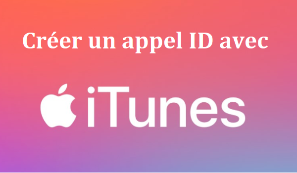 Créer un identifiant Apple avec iTunes