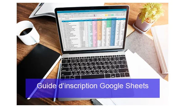 Guide d'inscription Google Sheets
