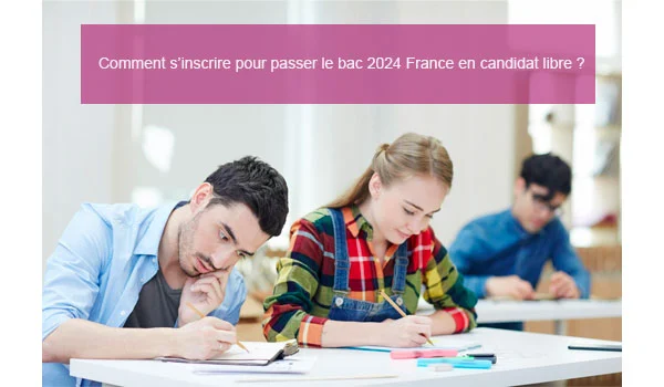 Inscription pour passer le bac en candidat libre France 2024 