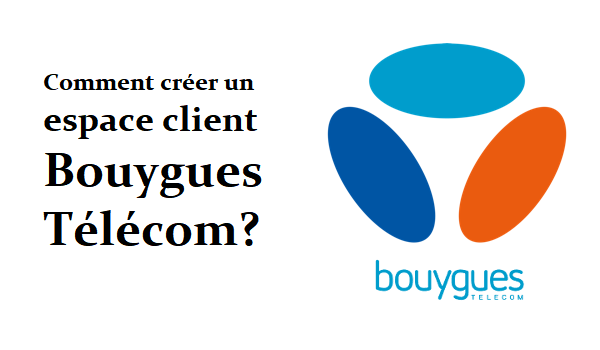 Créer un espace client Bouygues Telecom
